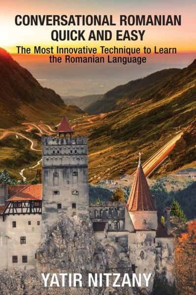 Cover for Yatir Nitzany · Conversational Romanian Quick and Easy: The Most Innovative Technique to Learn the Romanian Language. (Pocketbok) (2020)