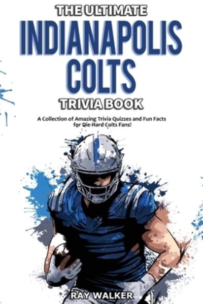 Cover for Ray Walker · The Ultimate Indianapolis Colts Trivia Book (Paperback Book) (2021)