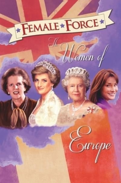 Cover for C W Cooke · Female Force: Women of Europe: Queen Elizabeth II, Carla Bruni-Sarkozy, Margaret Thatcher &amp; Princess Diana - Female Force (Hardcover Book) (2017)