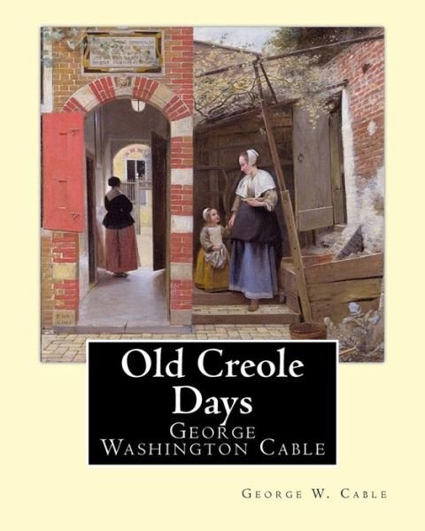 Cover for George W Cable · Old Creole Days. by (Paperback Book) (2017)