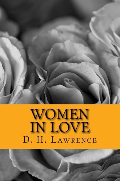Women in Love - D H Lawrence - Books - Createspace Independent Publishing Platf - 9781979684477 - November 13, 2017