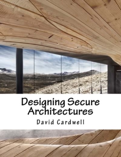 Cover for David Cardwell · Designing Secure Architectures (Paperback Book) (2017)