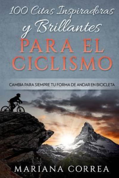 Cover for Mariana Correa · 100 CITAS INSPIRADORAS y BRILLANTES PARA EL CICLISMO (Pocketbok) (2017)