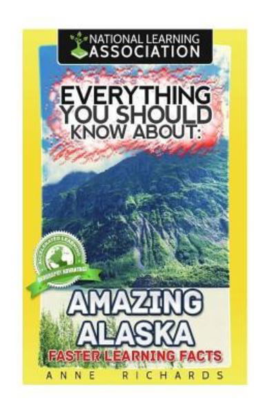 Everything You Should Know About Amazing Alaska - Anne Richards - Kirjat - Createspace Independent Publishing Platf - 9781983771477 - torstai 11. tammikuuta 2018