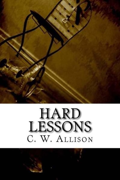 Cover for C W Allison · Hard Lesons (Pocketbok) (2018)
