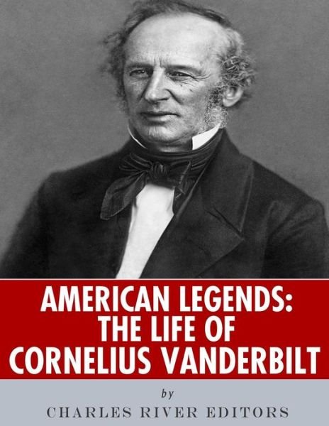Cover for Charles River Editors · American Legends The Life of Cornelius Vanderbilt (Paperback Bog) (2018)