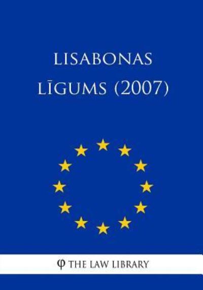 Lisabonos Sutartis - The Law Library - Books - Createspace Independent Publishing Platf - 9781986233477 - March 5, 2018