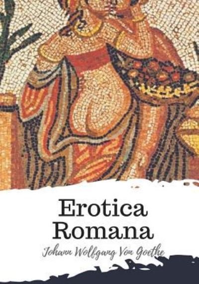 Cover for Johann Wolfgang von Goethe · Erotica Romana (Paperback Book) (2018)