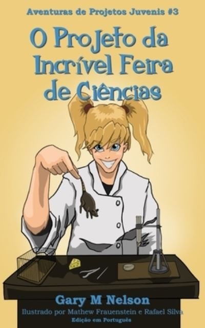 Cover for Fatima Rocha Pmp · O Projeto da Incrivel Feira de Ciencias: Edicao em Portugues - Aventuras de Projetos Juvenis (Paperback Book) (2021)