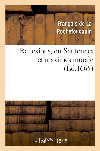 Cover for Francois De La Rochefoucauld · Reflexions, Ou Sentences et Maximes Morale (Ed.1665) (French Edition) (Paperback Bog) [French edition] (2012)