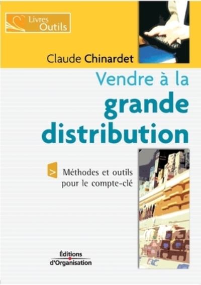 Vendre a la grande distribution - Claude Chinardet - Books - Eyrolles Group - 9782708131477 - 2004