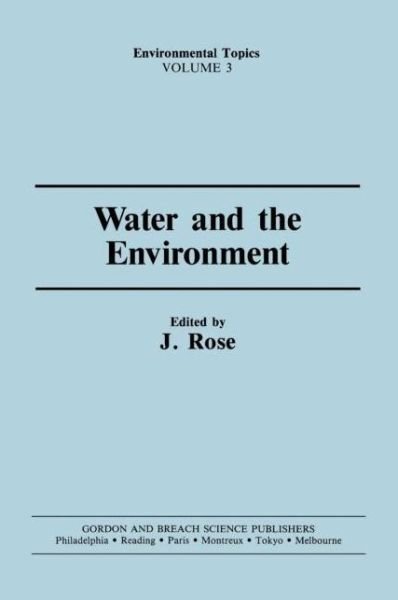 Water and the Environment - J. Rose - Bücher - Gordon & Breach Science Publishers SA - 9782881247477 - 5. September 1991