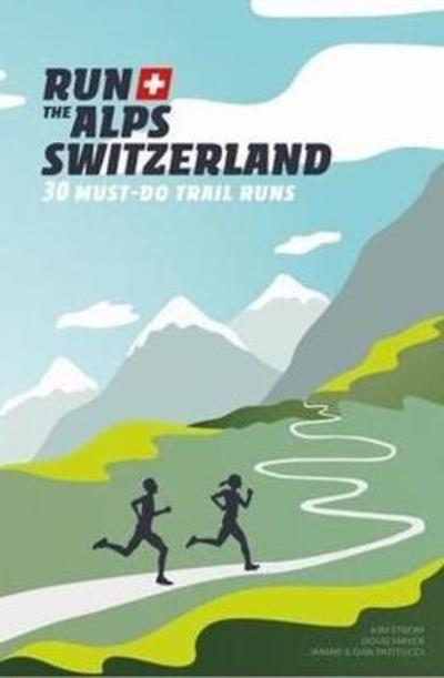 Cover for Doug Mayer · Run the Alps Switzerland: 30 Must-Do Trail Runs (Paperback Book) (2018)