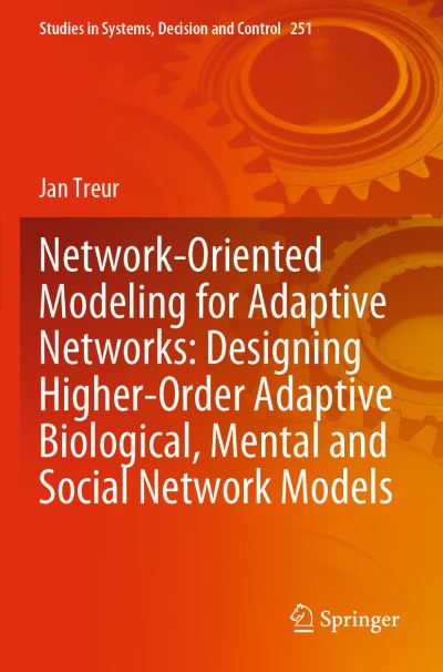 Network-Oriented Modeling for Adaptive Networks: Designing Higher-Order Adaptive Biological, Mental and Social Network Models - Studies in Systems, Decision and Control - Jan Treur - Kirjat - Springer Nature Switzerland AG - 9783030314477 - perjantai 13. marraskuuta 2020