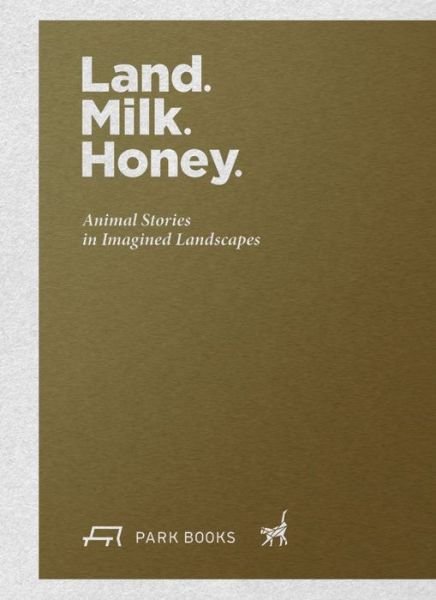 Cover for Rachel Gottesman · Land. Milk. Honey: Animal Stories in Imagined Landscapes (Paperback Book) (2021)