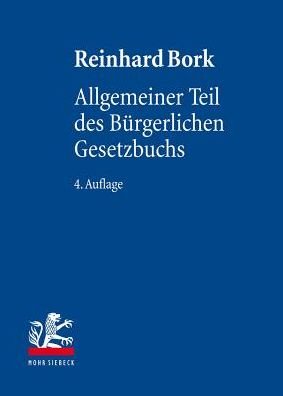Cover for Reinhard Bork · Allgemeiner Teil des Burgerlichen Gesetzbuchs - Lehrbuch des Privatrechts (Innbunden bok) [4., neubearbeitete Auflage edition] (2016)