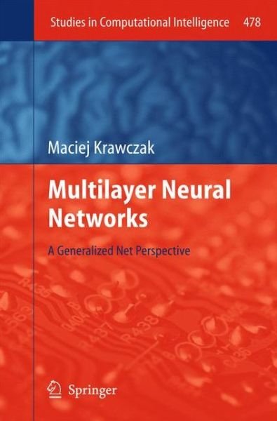 Cover for Maciej Krawczak · Multilayer Neural Networks: A Generalized Net Perspective - Studies in Computational Intelligence (Hardcover bog) [2013 edition] (2013)