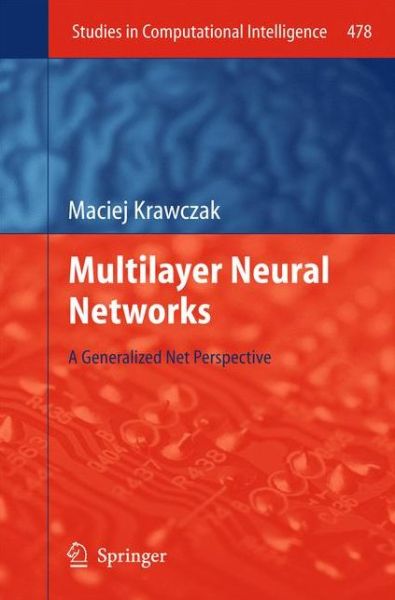 Cover for Maciej Krawczak · Multilayer Neural Networks: A Generalized Net Perspective - Studies in Computational Intelligence (Hardcover Book) [2013 edition] (2013)