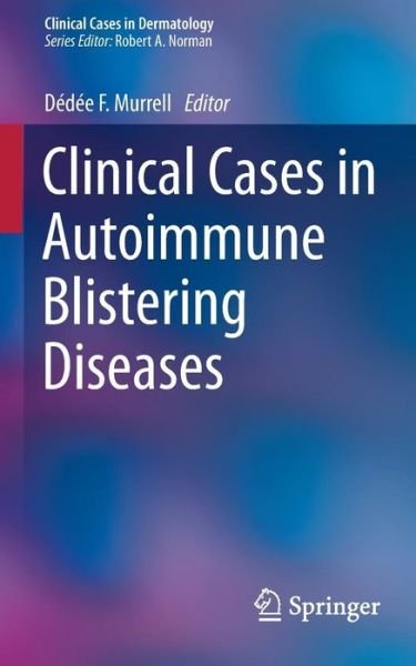 Cover for Dedee Murrell · Clinical Cases in Autoimmune Blistering Diseases - Clinical Cases in Dermatology (Paperback Book) [2015 edition] (2014)