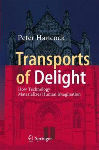 Peter Hancock · Transports of Delight: How Technology Materializes Human Imagination (Inbunden Bok) [1st ed. 2017 edition] (2017)