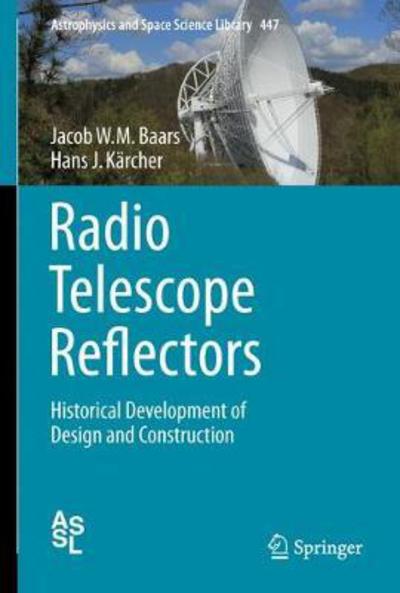 Cover for Jacob W. M. Baars · Radio Telescope Reflectors: Historical Development of Design and Construction - Astrophysics and Space Science Library (Hardcover Book) [1st ed. 2018 edition] (2017)