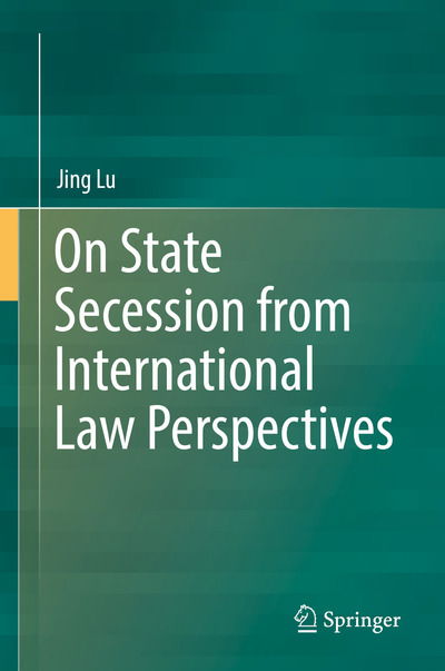 Cover for Jing Lu · On State Secession from International Law Perspectives (Hardcover bog) [1st ed. 2018 edition] (2018)