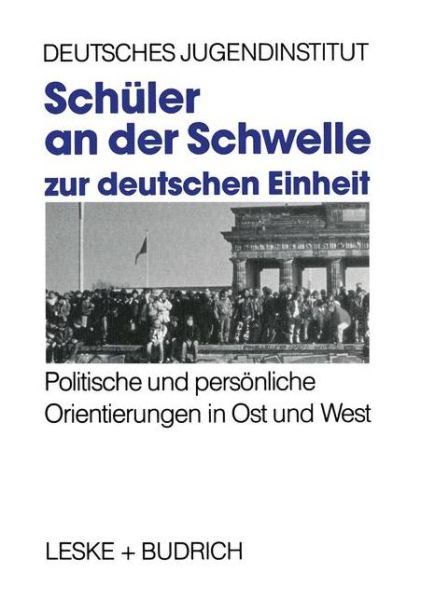 Cover for Deutsches Jugendinstitut · Schuler an Der Schwelle Zur Deutschen Einheit: Politische Und Persoenliche Orientierungen in Ost Und West (Paperback Book) [Softcover Reprint of the Original 1st 1992 edition] (2012)