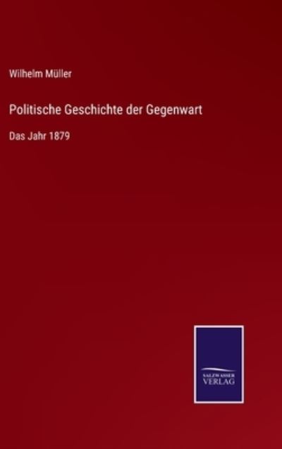 Cover for Wilhelm Muller · Politische Geschichte der Gegenwart (Hardcover Book) (2022)