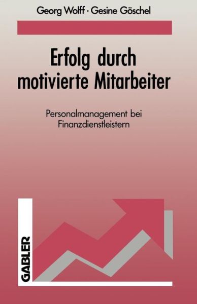 Cover for Georg Wolff · Erfolg Durch Motivierte Mitarbeiter: Personalmanagement Bei Finanzdienstleistern (Paperback Book) [Softcover Reprint of the Original 1st 1991 edition] (1991)