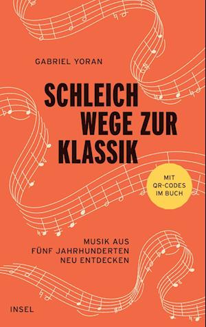 Cover for Gabriel Yoran · Schleichwege zur Klassik: Musik aus fünf Jahrhunderten neu entdecken | Der ideale Einstieg in die klassische Musik (Bog) (2024)