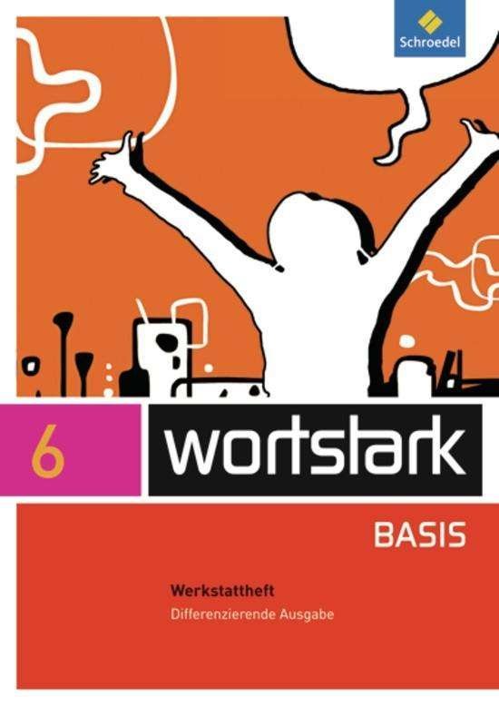 Cover for Schroedel Verlag GmbH · Wortstark Basis 6 Werkstattheft. Differenzierende Allgemeine Ausgabe (Pamphlet) (2012)