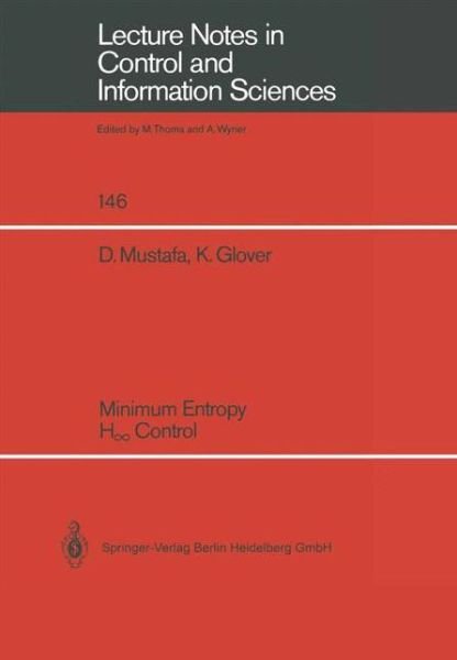 Denis Mustafa · Minimum Entropy H_ Control - Lecture Notes in Control and Information Sciences (Paperback Book) [1990 edition] (1990)