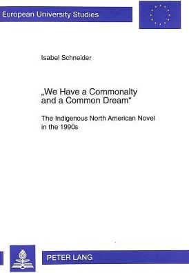 Cover for Isabel Schneider · &quot;We Have a Commonalty and a Common Dream&quot;: Indigenous North American Novel in the 1990s - European University Studies (Paperback Book) (1998)
