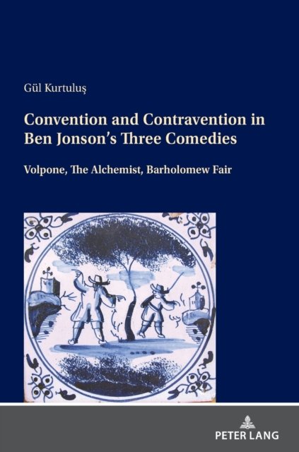 Cover for Gul Kurtulus · Convention and Contravention in Ben Jonson's Three Comedies: Volpone, The Alchemist, Bartholomew Fair (Hardcover Book) [New edition] (2021)