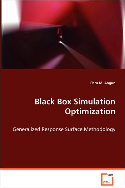 Black Box Simulation Optimization: Generalized Response Surface Methodology - Ebru M. Angun - Kirjat - VDM Verlag - 9783639070477 - maanantai 4. elokuuta 2008
