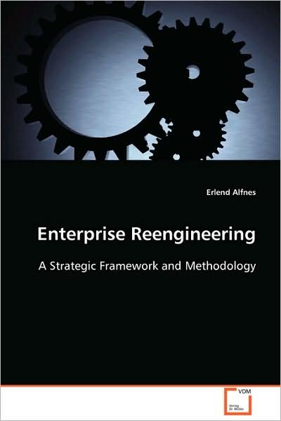 Cover for Erlend Alfnes · Enterprise Reengineering: a Strategic Framework and Methodology (Paperback Book) (2008)