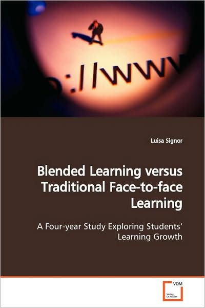 Cover for Luisa Signor · Blended Learning Versus Traditional Face-to-face Learning: a Four-year Study Exploring Students? Learning Growth (Paperback Book) (2009)