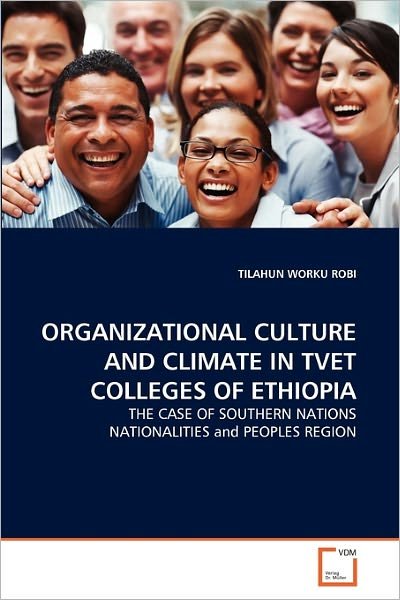 Cover for Tilahun Worku Robi · Organizational Culture and Climate in Tvet Colleges of Ethiopia: the Case of Southern Nations Nationalities and Peoples Region (Paperback Bog) (2011)