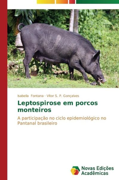Cover for Vítor S. P. Gonçalves · Leptospirose Em Porcos Monteiros: a Participação No Ciclo Epidemiológico No Pantanal Brasileiro (Paperback Book) [Portuguese edition] (2014)