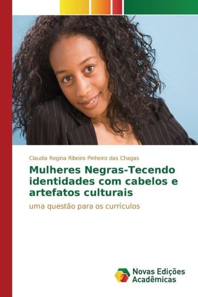 Cover for Ribeiro Pinheiro Das Chagas Claudia Regi · Mulheres Negras-tecendo Identidades Com Cabelos E Artefatos Culturais (Pocketbok) (2015)
