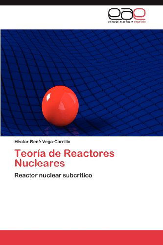 Cover for Héctor René Vega-carrillo · Teoría De Reactores Nucleares: Reactor Nuclear Subcrítico (Paperback Book) [Spanish edition] (2012)
