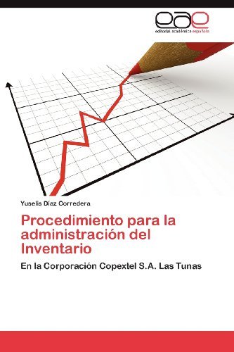 Cover for Yuselis Díaz Corredera · Procedimiento Para La Administración Del Inventario: en La Corporación Copextel S.a. Las Tunas (Taschenbuch) [Spanish edition] (2012)
