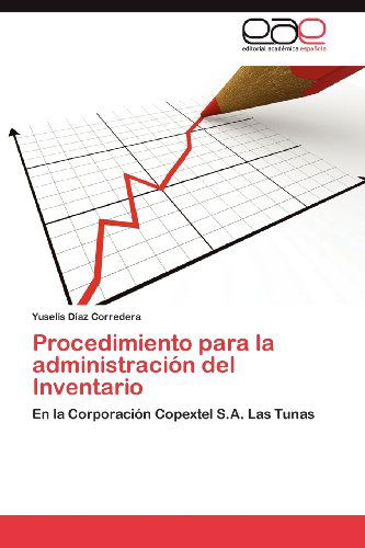 Cover for Yuselis Díaz Corredera · Procedimiento Para La Administración Del Inventario: en La Corporación Copextel S.a. Las Tunas (Paperback Book) [Spanish edition] (2012)