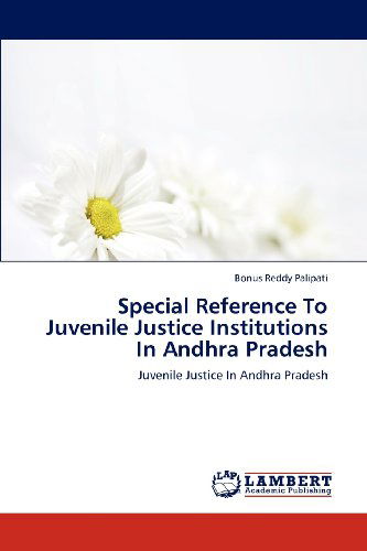 Cover for Bonus Reddy Palipati · Special Reference to Juvenile Justice Institutions in Andhra Pradesh: Juvenile Justice in Andhra Pradesh (Paperback Book) (2012)