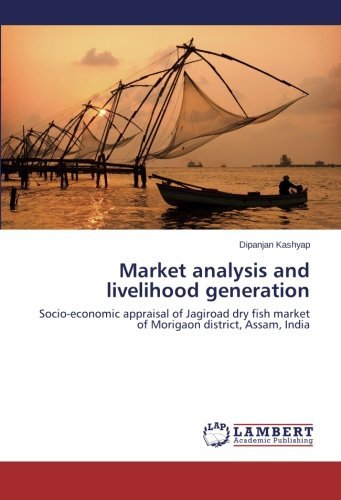Cover for Dipanjan Kashyap · Market Analysis and Livelihood Generation: Socio-economic Appraisal of Jagiroad Dry Fish Market of Morigaon District, Assam, India (Pocketbok) (2014)