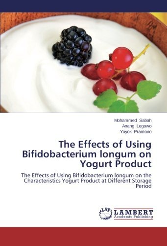 The Effects of Using Bifidobacterium Longum on Yogurt Product: the Effects of Using Bifidobacterium Longum on the Characteristics Yogurt Product at Different Storage Period - Yoyok Pramono - Livros - LAP LAMBERT Academic Publishing - 9783659560477 - 16 de junho de 2014