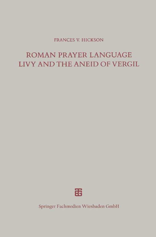 Frances V Hickson · Roman Prayer Language Livy and the Aneid of Vergil - Beitrage Zur Altertumskunde (Paperback Book) [Softcover Reprint of the Original 1st 1993 edition] (2014)