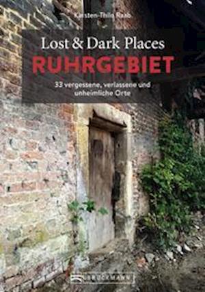 Cover for Karsten-Thilo Raab · Lost &amp; Dark Places Ruhrgebiet (Book) (2022)