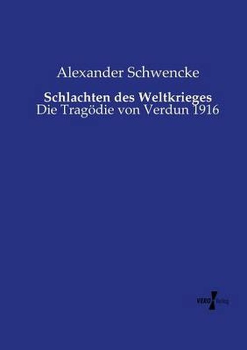 Cover for Alexander Schwencke · Schlachten Des Weltkrieges: Die Tragödie Von Verdun 1916 (Paperback Book) [German edition] (2014)