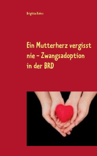 Cover for Kohrs · Ein Mutterherz vergisst nie - Zwa (Book) (2015)